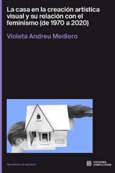 la casa en la creación artística visual-violeta andreu mediero-9788466938167