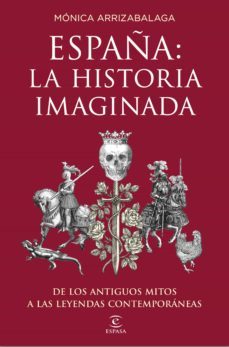 (pe) españa: la historia imaginada: de los antiguos mitos a las leyendas contemporaneas-9788467053067