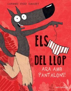 els calçotets del llop 5: ara amb pantalons-wilfrid lupano-mayana itoiz-paul cauuet-9788467943467