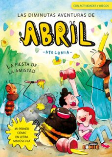 las diminutas aventuras de abril 3. la fiesta de la amistad-9788468377667