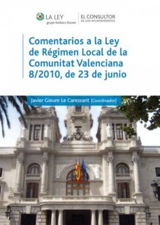 comentarios a la ley de regimen local de la comunidad autonoma valenciana 8/2010, de 23 de junio (ebook)-javier gieure le caressant-9788470525667