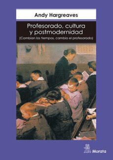 profesorado, cultura y postmodernidad: cambian los tiempos, cambi a el profesorado-9788471124067