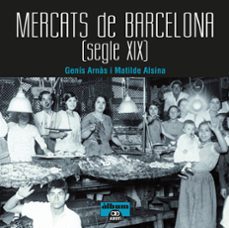 mercats de barcelona segle xix-genis arnas-matilde alsina-9788472461567