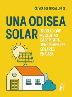 una odisea solar. todo lo que necesitas saber para tener paneles solares en casa (ebook)-óliver del nozal lópez-9788473608367
