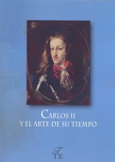 carlos ii y el arte de su tiempo-alfonso rodriguez g. de ceballos-angel rodriguez rebollo-9788473928267