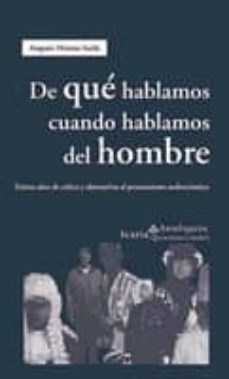 de que hablamos cuando hablamos del hombre: treinta años de criti ca y alternativas al pensamiento androcentrico-9788474269567