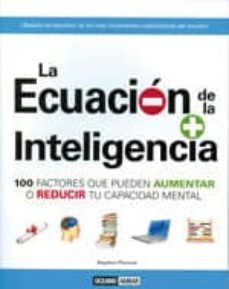 la ecuacion de la inteligencia: 100 factores que pueden aumentar o reducir tu capacidad mental-stephen pincok-9788475566467