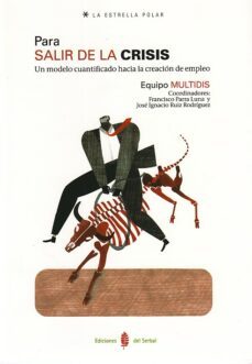 para salir de la crisis: un modelo cuantificado hacia la creacion de empleo-francisco parra luna-9788476286067
