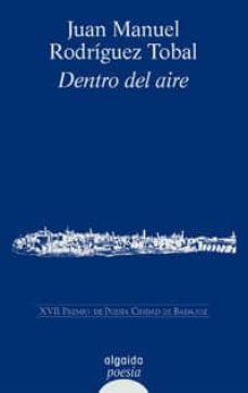 dentro del aire: premio poesia ciudad de badajoz 1999-9788476478967