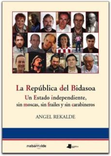 la republica del bidasoa: un estado independiente, sin moscas, si n frailes y sin carabineros-anjel rekalde goikoetxea-9788476814567