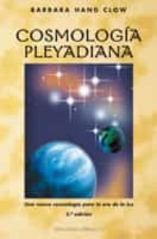 cosmologia pleyadiana, una nueva cosmologia para la era de la luz-barbara hand clow-9788477207467