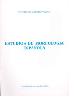 estudio de morfologia española-jose manuel gonzalez calvo-9788477230267