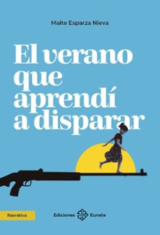 el verano que aprendi a disparar-maite esparza nieva-9788477685067