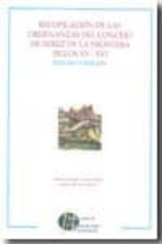 recopilacion de las ordenanzas del concejo de xerez de la fronter a siglos xv-xvi. estudio y edicion-maria antonia carmona ruiz-9788477866367