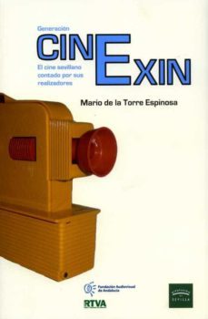 generacion cinexin: el cine sevillano contado por sus realizadores-mario de la torre espinosa-9788477983767