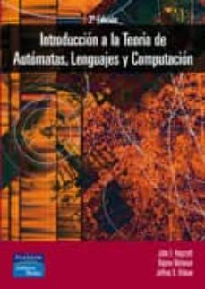 introduccion a la teoria de automatas, lenguajes y computacion (2 ª ed.)-9788478290567