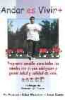 andar es vivir + (mas): programa sencillo para todas las edades c on el que adelgazar y ganar salud y calidad de vida-jose cano-kika escobar-fe robles-9788479024567