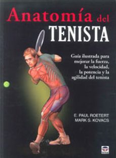 anatomia del tenista: guia ilustrada para mejorar la fuerza, la v elocidad, la potencia y la agilidad del tenista-e. paul roetert-9788479029067