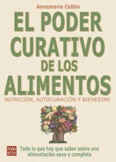 el poder curativo de los alimentos: nutricion, autocuracion y bie nestar-anne marie colbin-9788479270667