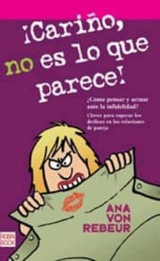 ¡cariño, no es lo que parece!: ¿como pensar y actual ante la infi delidad. claves para superar los deslices en las relaciones de pareja-9788479277567