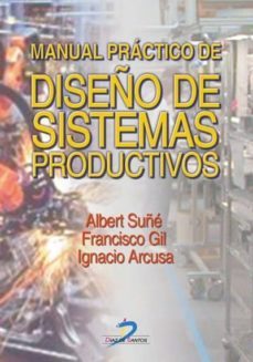 manual práctico de diseño de sistemas productivos (ebook)-albert suñe-francisco gil-ignacio arcusa-9788479781767