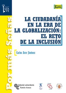 ciudadania en la era de la globalizacion: el reto de la inclusion-carlos arce jimenez-9788480049467
