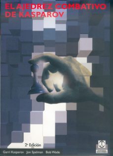 el ajedrez combativo de kasparov-garry kasparov-jon spelman-bob wade-9788480194167