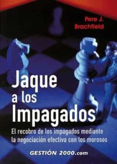 jaque a los impagados: el recobro de los impagados mediante la ne gociacion efectiva con los morosos-9788480889667