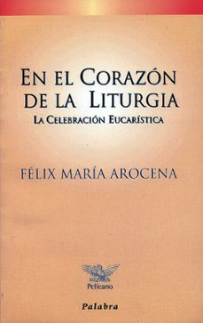 en el corazon de la liturgia-felix maria arocena solano-9788482398167