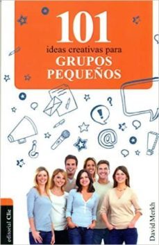 101 ideas creativas para grupos pequeños-david merkh-9788482678467