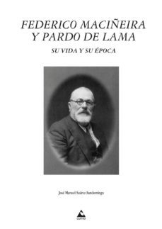 federico maciñeira y pardo de lama. su vida y su epoca-jose manuel suarez sandomingo-9788482894867