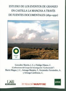 estudio de los eventos de granizo en castilla la mancha a traves de fuentes documentales (1850-1950) (+ c.d.)-9788483442067