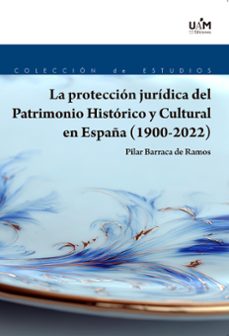 la proteccion juridica del patrimonio historico y cultural en esp aña (1900-2022)-pilar barraca de ramos-9788483449967