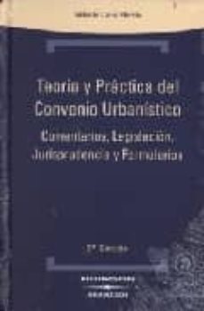 teoria y practica del convenio urbanistico, comentarios, legislac ion, jurisprudencia y formularios (5ª ed.)-9788483550267