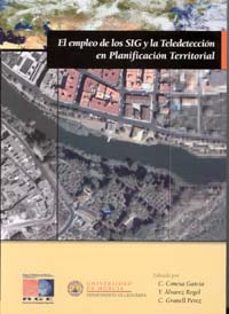 el empleo de los sig y la teledeteccion en planificacion territor ial-c. conesa garcia-y. alvarez rogel-c. (eds.) granell perez-9788483714867