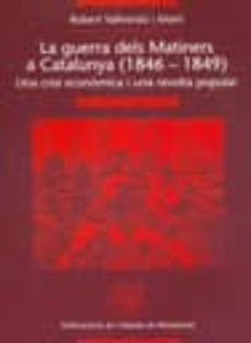 la guerra dels matiners a catalunya (1846-1849): una crisi econom ica i una revolta popular-robert vallverdu-9788484154167