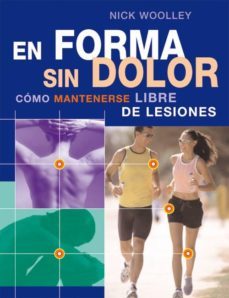 en forma sin dolor: como mantenerse libre de lesiones-nick wooley-9788484451167