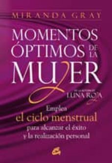 momentos optimos de la mujer: emplea el ciclo menstrual para alca nzar el exito y la realizacion personal-9788484453567