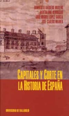 capitales y corte en la historia de españa-humberto baquero moreno-9788484482567