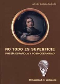 no todo es superficie. poesia española y posmodernidad-alfredo saldaña sagredo-9788484484967