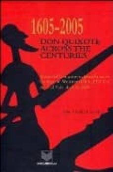 1605-2005: don quixote across the centuries (actas del congrso ce lebrado en el college of wooster (ohio, ee.uu.) del 7 al 9 de abril de 2005)-john p. (coord.) gabriele-9788484892267