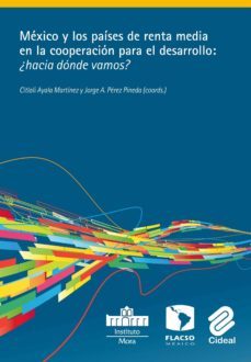 mexico y los paises de renta media en la cooperacion para el desa rrollo: ¿hacia donde vamos?-manuel gomez galan-9788487082467