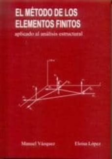 el metodo de los elementos finitos aplicado al analisis estructur al-elisa lopez-manuel vazquez-eloisa lopez perez-9788488012067