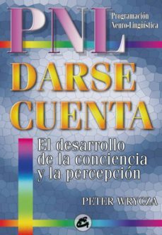 darse cuenta: una guia asombrosamente profunda de los estados int ernos del ser-peter wrycza-9788488242167