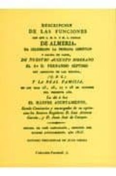 descripcion de las funciones con que l.m. y m.l. ciudad de almeri a ha celebrado la deseada libertad y salida de cadiz, de nuestro augusto soberano el sr. d. fernando septimo rey absoluto de las españa-juan grima cervantes-9788489606067