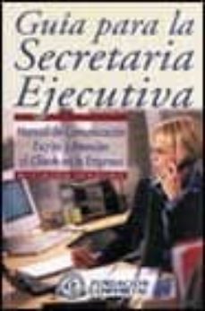 guia para la secretaria ejecutiva: manual de comunicacion escrita y atencion al cliente en la empresa-mª claudia londoño-9788489786967
