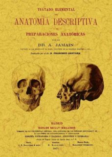 tratado elemental de anatomia descriptiva y de preparaciones anat omicas (ed. facsimil)-alexandre jamain-9788490010167