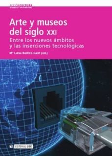 arte y museos del siglo xxi. entre los nuevos-maria luisa bellido-9788490297667