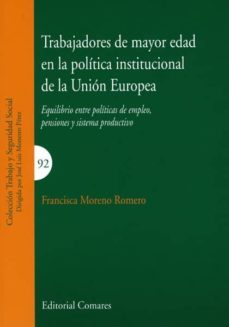 trabajadores de mayor edad en la politica institucional de la union europea-f. moreno romero-9788490452967