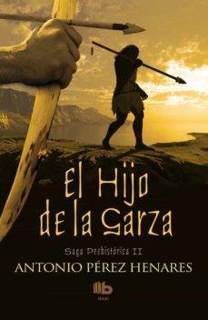el hijo de la garza (saga prehistorica ii)-antonio perez henares-9788490702567